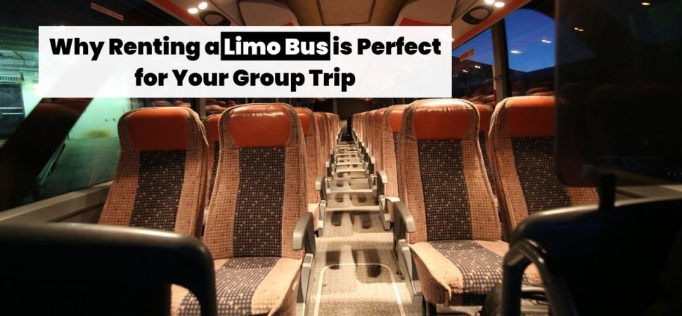Why Renting a Limo Bus is Perfect for Your Group Trip